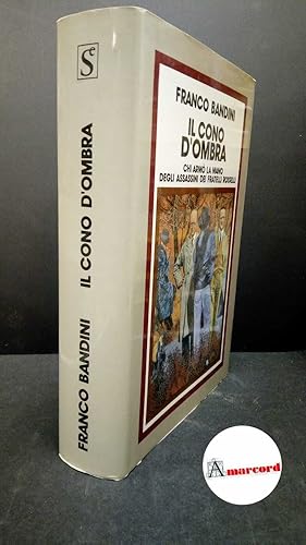 Imagen del vendedor de Bandini, Franco. Il cono d'ombra : chi arm la mano degli assassini dei fratelli Rosselli. Milano SugarCo, 1990 a la venta por Amarcord libri