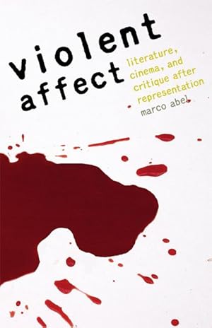 Bild des Verkufers fr Violent Affect: Literature, Cinema, and Critique After Representation zum Verkauf von moluna