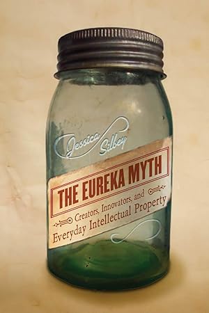 Image du vendeur pour The Eureka Myth: Creators, Innovators, and Everyday Intellectual Property mis en vente par moluna