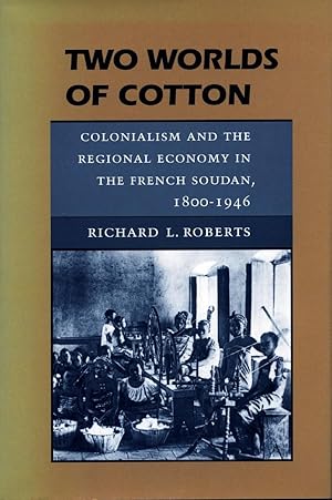 Immagine del venditore per Two Worlds of Cotton: Colonialism and the Regional Economy in the French Soudan, 1800-1946 venduto da moluna