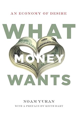 Imagen del vendedor de What Money Wants: An Economy of Desire a la venta por moluna