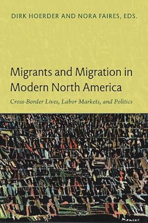 Bild des Verkufers fr Migrants and Migration in Modern North America: Cross-Border Lives, Labor Markets, and Politics zum Verkauf von moluna