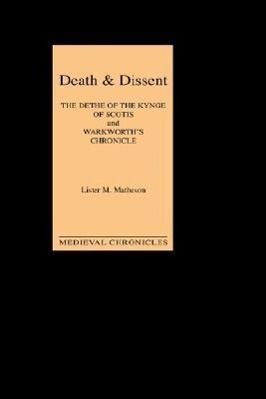 Bild des Verkufers fr Death and Dissent: Two Fifteenth-Century Chronicles: The Dethe of the Kynge of Scotis, Translated by John Shirley `Warkworth\ s Chronicle\ : The Chroni zum Verkauf von moluna