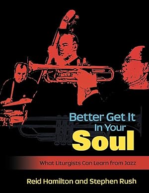 Image du vendeur pour Better Get It in Your Soul: What Liturgists Can Learn from Jazz mis en vente par moluna