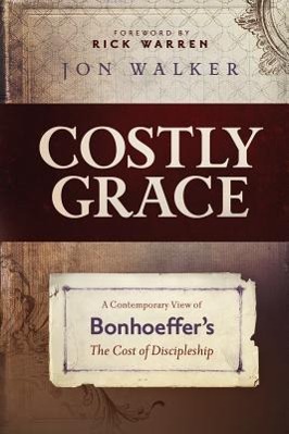 Bild des Verkufers fr Costly Grace: A Contemporary View of Bonhoeffer\ s the Cost of Discipleship zum Verkauf von moluna