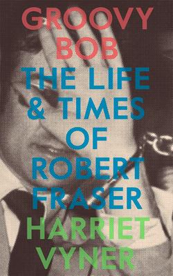 Bild des Verkufers fr Groovy Bob: The Life and Times of Robert Fraser zum Verkauf von moluna
