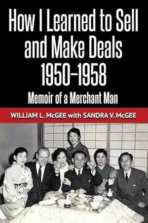 Seller image for How I Learned To Sell and Make Deals, 1950-1958: Memoir of a Merchant Man for sale by moluna