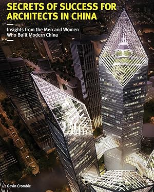 Bild des Verkufers fr Secrets of Success for Architects in China: Insights from the Men and Women who Built Modern China zum Verkauf von moluna