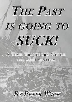 Bild des Verkufers fr The Past is Going to Suck: A Time Travelers\ Guide - The 20th Century zum Verkauf von moluna