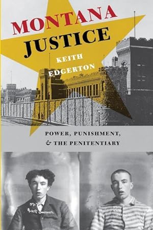 Bild des Verkufers fr Montana Justice: Power, Punishment, and the Penitentiary zum Verkauf von moluna