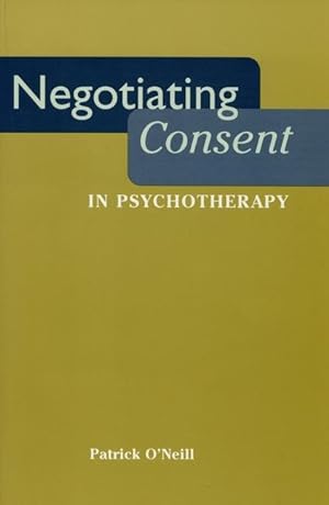 Bild des Verkufers fr O\ Neill, P: Negotiating Consent in Psychotherapy zum Verkauf von moluna