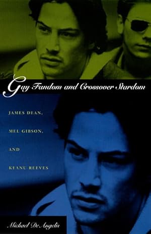 Imagen del vendedor de Gay Fandom and Crossover Stardom: James Dean, Mel Gibson, and Keanu Reeves a la venta por moluna