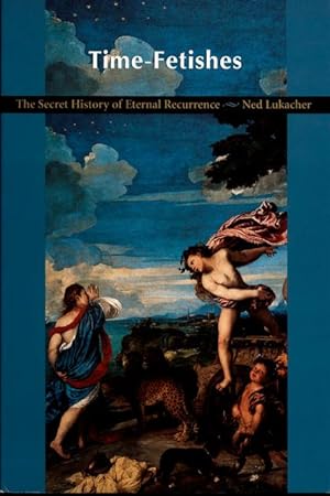 Seller image for Time-Fetishes: The Secret History of Eternal Recurrence for sale by moluna