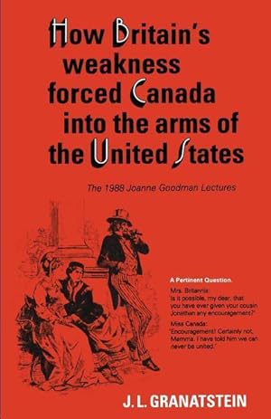 Immagine del venditore per How Britain\ s Economic, Political, and Military Weakness Forced Canada into the Arms of the United States venduto da moluna