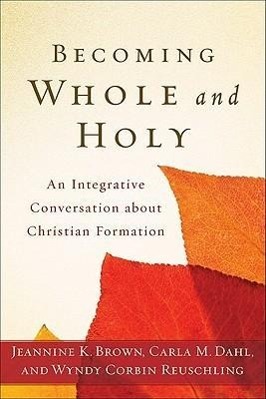 Seller image for Becoming Whole and Holy: An Integrative Conversation about Christian Formation for sale by moluna