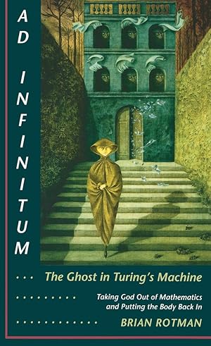 Bild des Verkufers fr Ad Infinitum. the Ghost in Turing\ s Machine: Taking God Out of Mathematics and Putting the Body Back In. an Essay in Corporeal Semiotics zum Verkauf von moluna