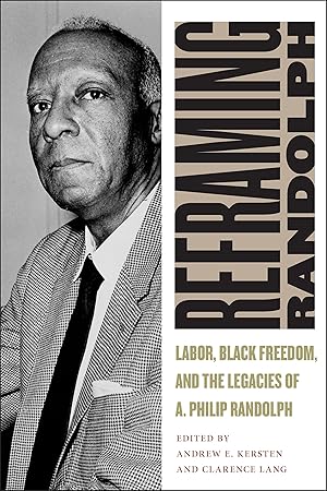 Bild des Verkufers fr Reframing Randolph: Labor, Black Freedom, and the Legacies of A. Philip Randolph zum Verkauf von moluna