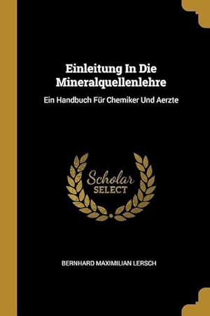 Bild des Verkufers fr Einleitung in Die Mineralquellenlehre: Ein Handbuch Fr Chemiker Und Aerzte zum Verkauf von moluna