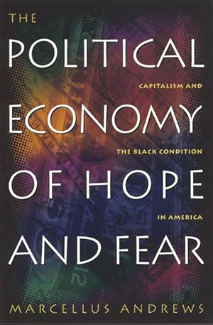 Seller image for The Political Economy of Hope and Fear: Capitalism and the Black Condition in America for sale by moluna