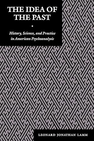 Seller image for The Idea of the Past: History, Science, and Practice in American Psychoanalysis for sale by moluna