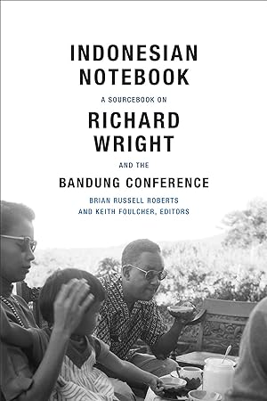 Image du vendeur pour Indonesian Notebook: A Sourcebook on Richard Wright and the Bandung Conference mis en vente par moluna