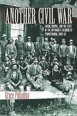 Immagine del venditore per Another Civil War: Labor, Capital, and the State in the Anthracite Regions of Pennsylvania, 1840a 1868 venduto da moluna