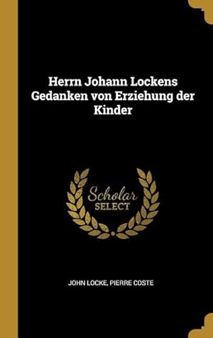 Bild des Verkufers fr Herrn Johann Lockens Gedanken Von Erziehung Der Kinder zum Verkauf von moluna