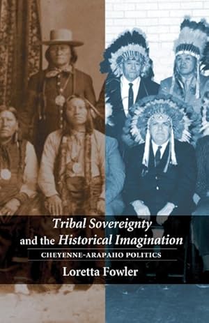 Bild des Verkufers fr Tribal Sovereignty and the Historical Imagination: Cheyenne-Arapaho Politics zum Verkauf von moluna