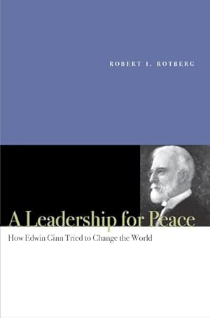 Immagine del venditore per A Leadership for Peace: How Edwin Ginn Tried to Change the World venduto da moluna
