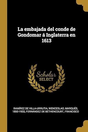 Bild des Verkufers fr La embajada del conde de Gondomar  Inglaterra en 1613 zum Verkauf von moluna