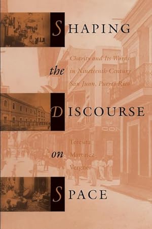 Bild des Verkufers fr Shaping the Discourse on Space: Charity and Its Wards in 19th-Century San Juan, Puerto Rico zum Verkauf von moluna