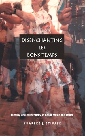 Seller image for Disenchanting Les Bons Temps: Identity and Authenticity in Cajun Music and Dance for sale by moluna