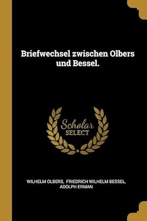 Bild des Verkufers fr Briefwechsel Zwischen Olbers Und Bessel. zum Verkauf von moluna