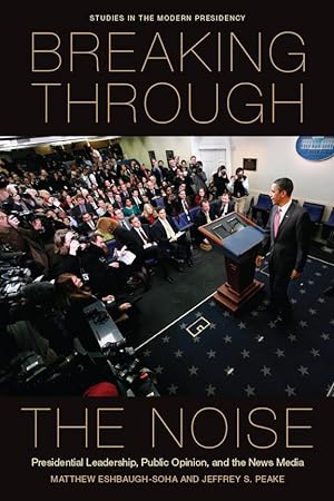 Seller image for Breaking Through the Noise: Presidential Leadership, Public Opinion, and the News Media for sale by moluna