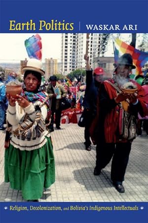 Image du vendeur pour Earth Politics: Religion, Decolonization, and Bolivia\ s Indigenous Intellectuals mis en vente par moluna