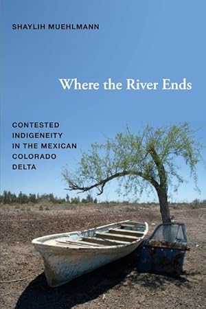 Bild des Verkufers fr Where the River Ends: Contested Indigeneity in the Mexican Colorado Delta zum Verkauf von moluna