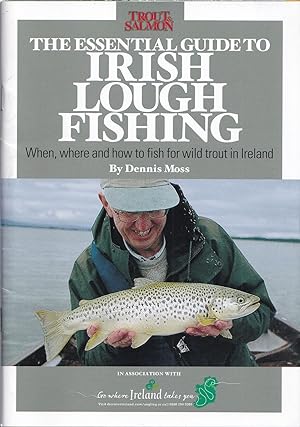 Seller image for THE ESSENTIAL GUIDE TO IRISH LOUGH FISHING: When, where and how to fish for wild trout in Ireland. By Dennis Moss. for sale by Coch-y-Bonddu Books Ltd