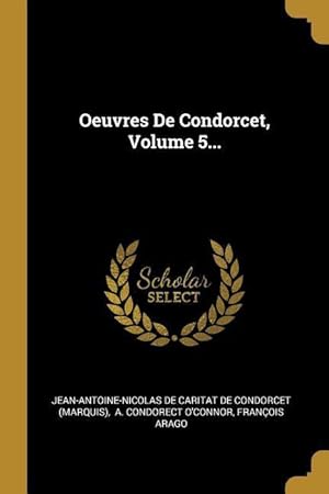 Bild des Verkufers fr Oeuvres De Condorcet, Volume 5. zum Verkauf von moluna