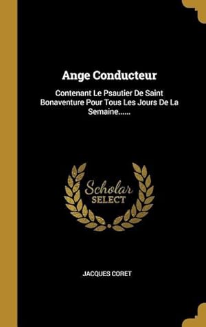 Image du vendeur pour Ange Conducteur: Contenant Le Psautier De Saint Bonaventure Pour Tous Les Jours De La Semaine. mis en vente par moluna