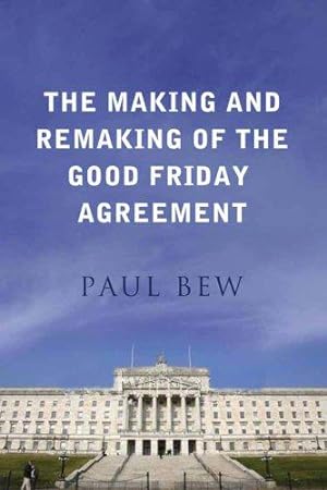 Bild des Verkufers fr The Making and Remaking of the Good Friday Agreement zum Verkauf von WeBuyBooks