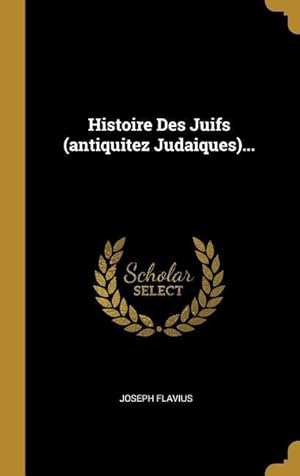 Seller image for Histoire Des Juifs (antiquitez Judaiques). for sale by moluna