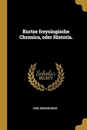 Bild des Verkufers fr Kurtze Freysingische Chronica, Oder Historia. zum Verkauf von moluna