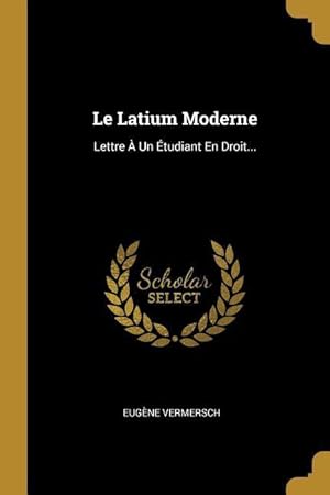 Seller image for Le Latium Moderne: Lettre  Un tudiant En Droit. for sale by moluna