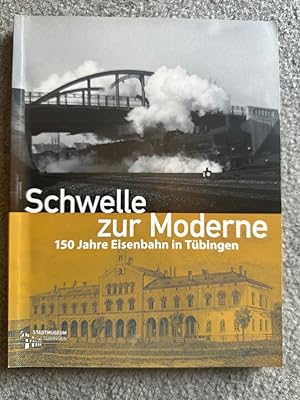 Seller image for Schwelle zur Moderne: 150 Jahre Eisenbahn in Tbignen (Tbinger Kataloge) for sale by PlanetderBuecher