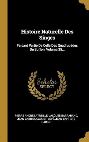 Seller image for Histoire Naturelle Des Singes: Faisant Partie De Celle Des Quadrupdes De Buffon, Volume 35. for sale by moluna