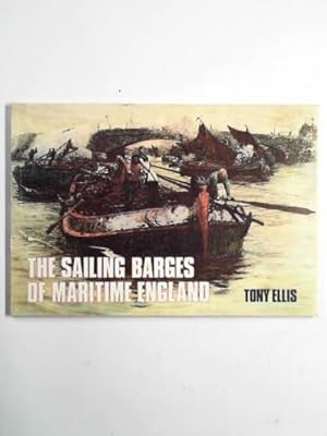 Seller image for The sailing barges of maritime England: the little ships of our canals, rivers and coasts for sale by Cotswold Internet Books