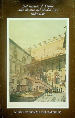 Seller image for Dal ritratto di Dante alla mostra del Medio Evo: 1840-1865.: Museo nazionale del Bargello; 5. for sale by Studio Bibliografico Adige