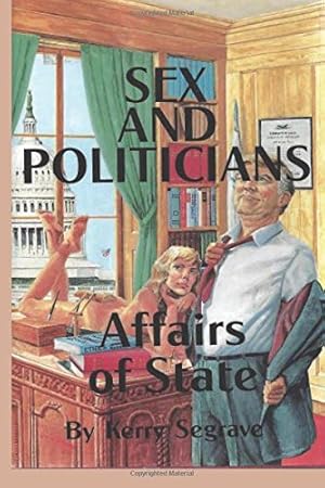 Seller image for Sex and Politicians: Affairs of State for sale by WeBuyBooks