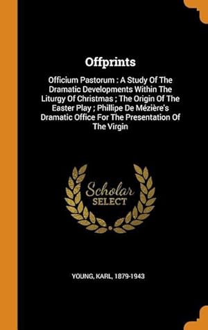 Bild des Verkufers fr Offprints: Officium Pastorum: A Study Of The Dramatic Developments Within The Liturgy Of Christmas The Origin Of The Easter Play zum Verkauf von moluna