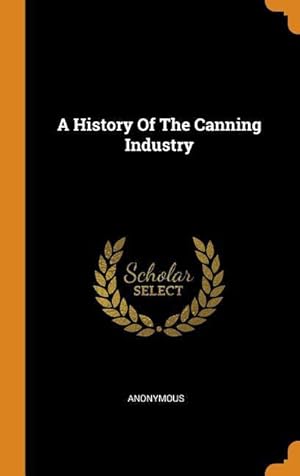 Seller image for A History Of The Canning Industry for sale by moluna